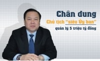 Chân dung Chủ tịch “siêu Ủy ban” quản lý 5 triệu tỷ đồng