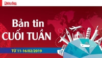 Bản tin cuối tuần từ 11 - 16/02/2019