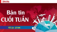 Bản tin cuối tuần từ 22 - 27/04