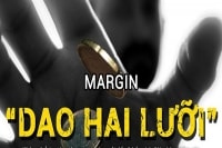 Margin: “Con dao hai lưỡi