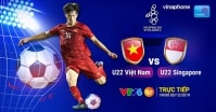 U22 Việt Nam - U22 Singapore: Tiệm cận tấm vé bán kết