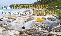 Giảm rác thải nhựa trong cuộc sống cách nào?