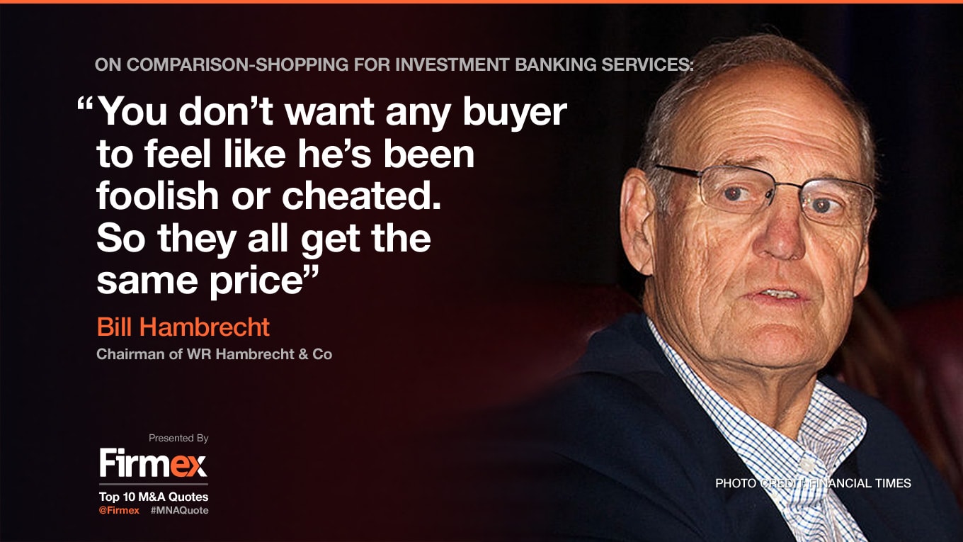 Bill Hambrecht, Chủ tịch WR Hambrecht & Co khi so sánh các dịch vụ ngân hàng đầu tư: “Nếu bạn không muốn bất cứ khách hàng nào cảm thấy họ là một thằng ngu hay là đang bị lừa đảo, thì tất cả đều phải trả cùng một mức giá”.