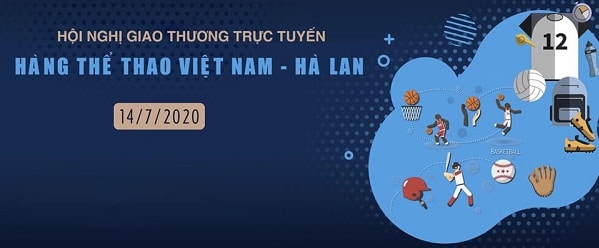 Hội nghị giao thương trực tuyến hàng thể thao Việt Nam - Hà Lan sẽ được tổ chức vào ngày 14/7.