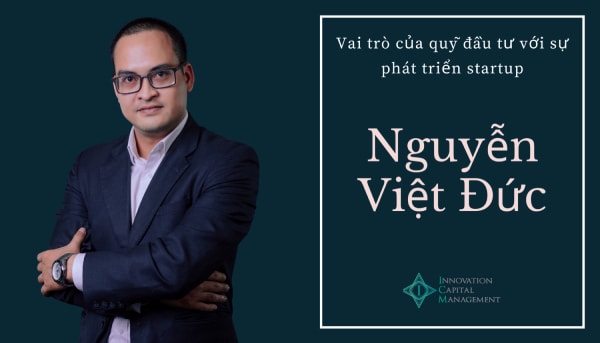 Ông Nguyễn Việt Đức, Tổng Giám đốc Công ty Cổ phần Quản lý đầu tư khởi nghiệp sáng tạo Việt Nam (Innovation Capital Management - ICM)