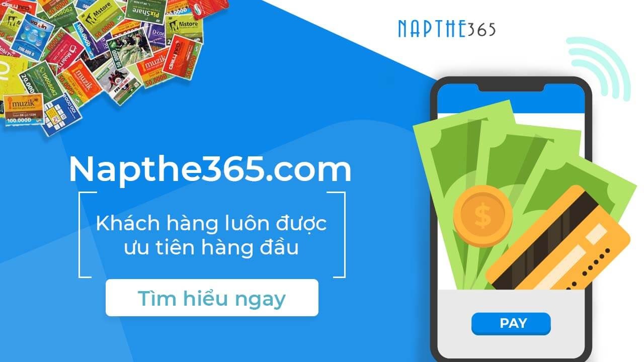 (Napthe365.com – khách hàng luôn được ưu tiên hàng đầu