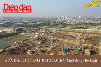 SỬA GẤP LUẬT ĐẤT ĐAI 2013 (KỲ III): Luật đang chờ Luật