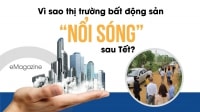 [eMagazine] Vì sao thị trường bất động sản “nổi sóng” sau Tết?