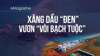 [eMagazine] Xăng dầu “đen” vươn “vòi bạch tuộc”