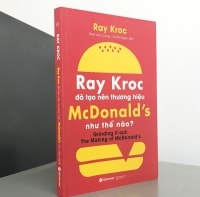 SÁCH HAY CUỐI TUẦN: Ray Kroc đã tạo nên thương hiệu McDonald’s như thế nào?