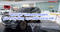 “Bom tấn” Vinfast President cực chất giá 4,6 tỷ đồng vừa trình làng