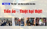 [eMagazine] “Ma trận” sàn đầu tư online lừa đảo: Tiền ảo – Thiệt hại thật!