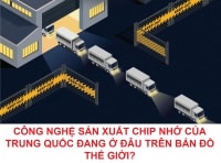 [eMagazine] Công nghệ sản xuất chip nhớ của Trung Quốc đang ở đâu trên bản đồ thế giới?