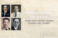 DOANH NHÂN VIỆT THẾ KỶ XX: “CHẤN HƯNG THƯƠNG TRƯỜNG - CỔ ĐỘNG THỰC NGHIỆP”