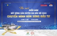 25/4: Diễn đàn bất động sản Duyên hải Bắc Bộ 2022