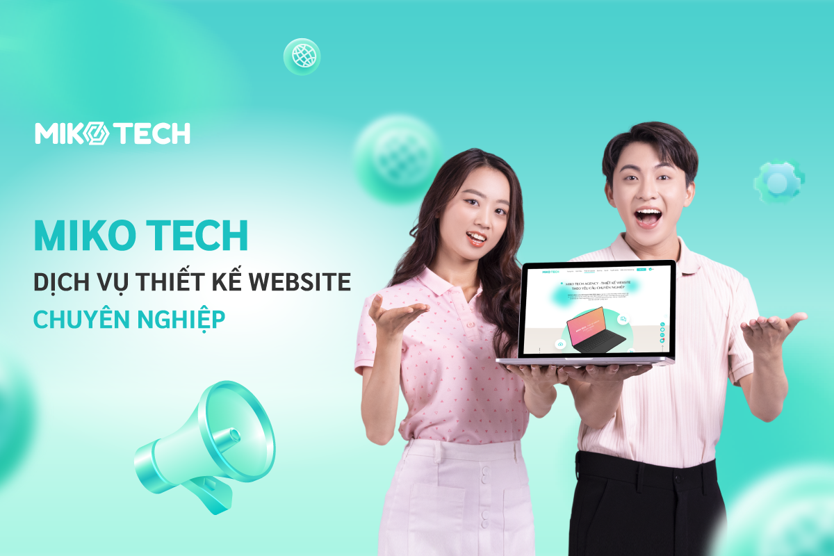 Miko Tech cung cấp dịch vụ thiết kế website chuyên nghiệp