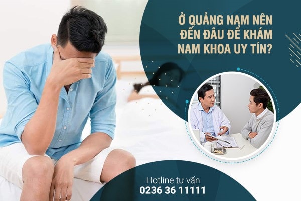 Đâu là địa chỉ phòng khám nam khoa Quảng Nam tốt và uy tín