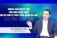 Thanh Hóa: Tính đột phá, tầm nhìn chiến lược của Quy hoạch