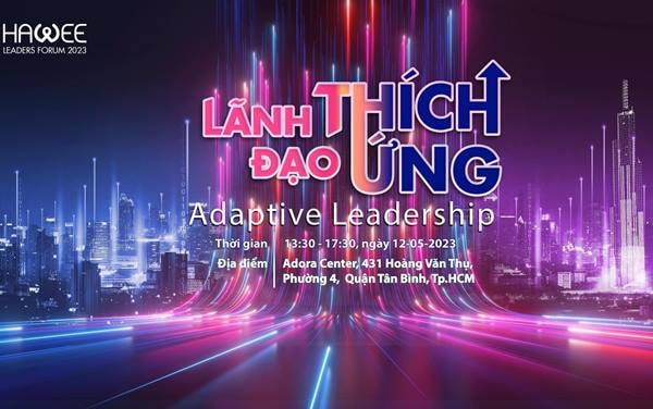 HAWEE Leader's Forum 2023: Lãnh đạo thích ứng - Adaptive Leadership