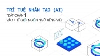 Trí tuệ nhân tạo “đặt chân” vào thế giới ngôn ngữ tiếng Việt