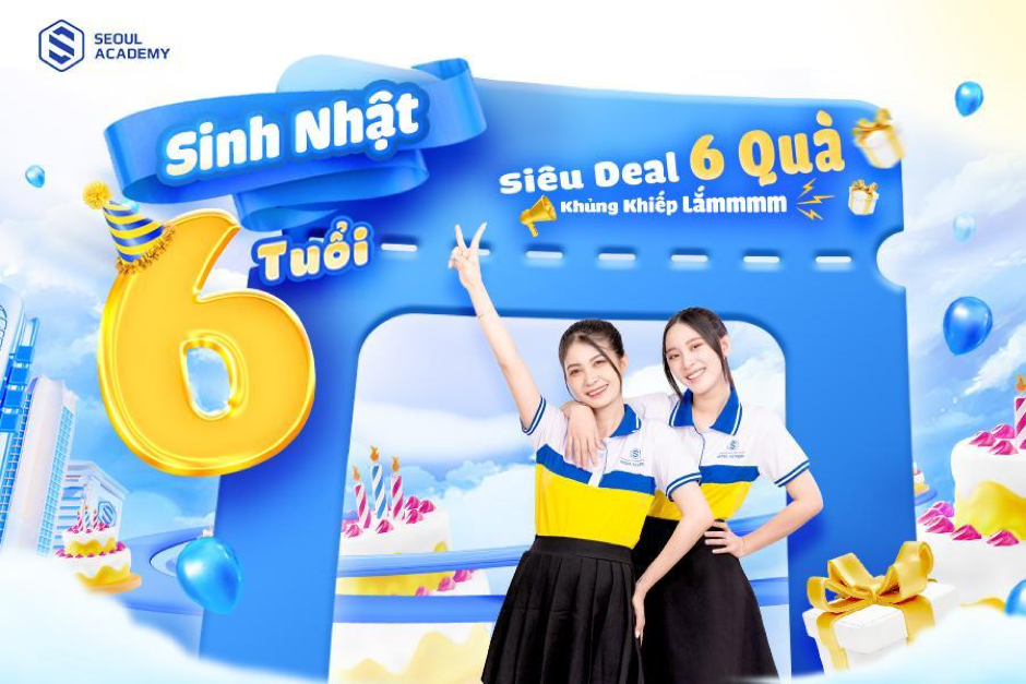 Chương trình ưu đãi tại Seoul Academy “Sinh nhật 6 tuổi - Siêu Deal 6 quà”