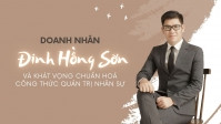 [eMagazine] Doanh nhân Đinh Hồng Sơn và khát vọng chuẩn hoá công thức quản trị nhân sự