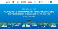 20 - 21/5: Diễn đàn Khởi nghiệp cấp cao về xây dựng hệ sinh thái khởi nghiệp địa phương dành cho lãnh đạo các tỉnh/thành