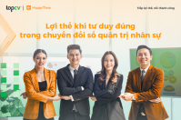 Lợi thế khi tư duy đúng trong chuyển đổi số quản trị nhân sự