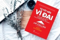 SÁCH HAY CUỐI TUẦN: “Từ tốt đến vĩ đại” – Bật mí bí mật để doanh nghiệp trở nên vĩ đại