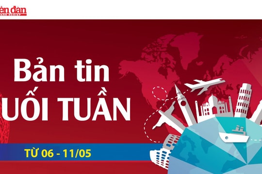 Bản tin cuối tuần từ 06 - 11/05