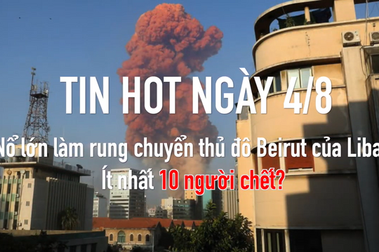 Nổ lớn làm rung chuyển thủ đô Beirut của Liban - ít nhất 10 người chết