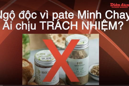 Ngộ độc vì pate Minh Chay: Ai chịu TRÁCH NHIỆM?