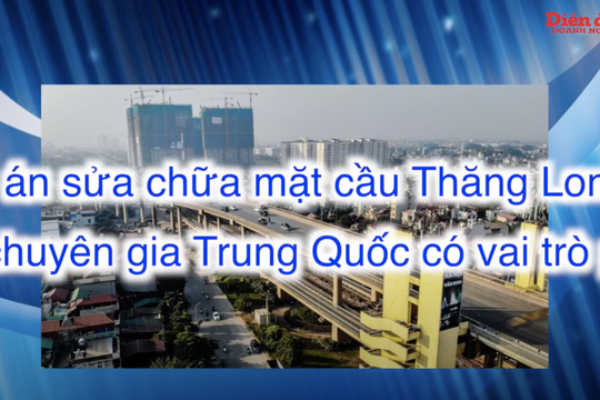 Dự án sửa chữa mặt cầu Thăng Long: Chuyên gia Trung Quốc có vai trò gì?