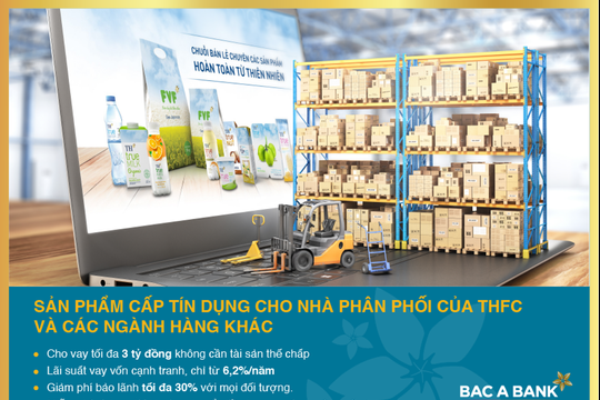 BAC A BANK ưu đãi cấp tín dụng cho Nhà phân phối THFC và các ngành hàng khác