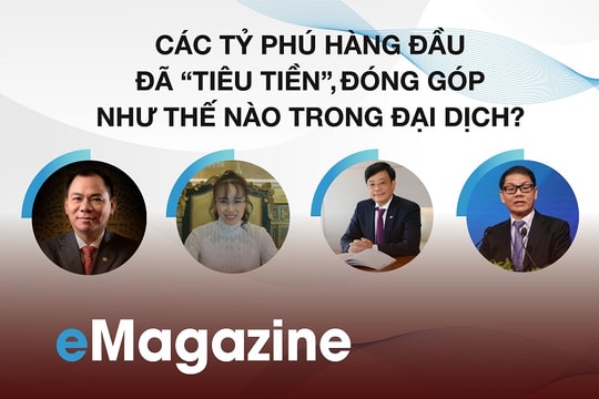 Emagazine: Các tỷ phú hàng đầu đã “tiêu tiền”, đóng góp như thế nào trong đại dịch?