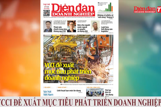ĐIỂM BÁO NGÀY 07/09: VCCI đề xuất mục tiêu phát triển doanh nghiệp