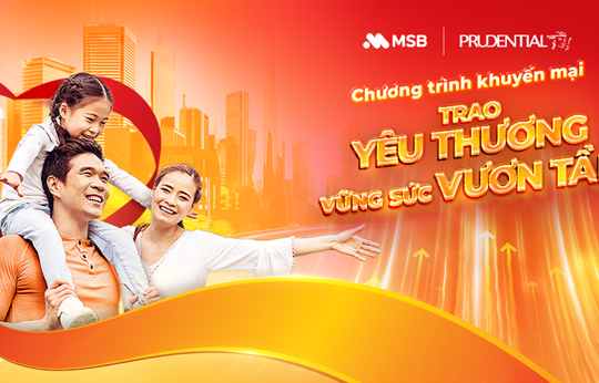 Prudential & MSB triển khai  Chương trình khuyến mại: “Trao yêu thương – Vững sức vươn tầm”