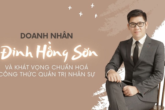 [eMagazine] Doanh nhân Đinh Hồng Sơn và khát vọng chuẩn hoá công thức quản trị nhân sự