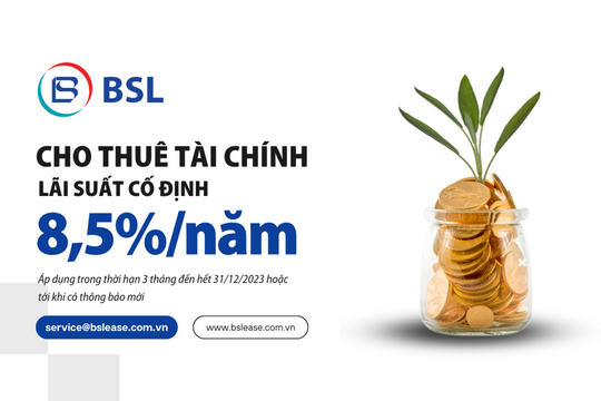 BSL: Thuê tài chính lãi suất cố định chỉ từ 8,5%/năm