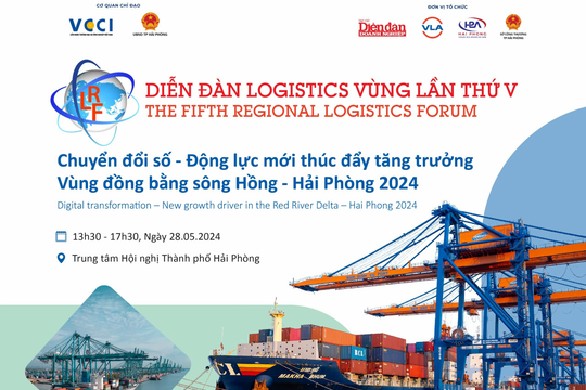 28/05: Diễn đàn Logistics Vùng lần thứ V: “Chuyển đổi số - Động lực mới thúc đẩy tăng trưởng Vùng đồng bằng sông Hồng-Hải Phòng 2024"