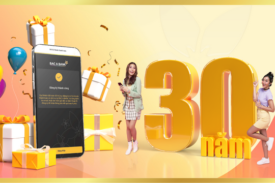BAC A BANK tung ngàn ưu đãi mừng sinh nhật 30 năm