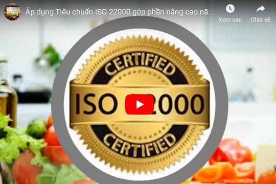 Đảm bảo chất lượng sản phẩm, đáp ứng yêu cầu thị trường nhờ áp dụng ISO 22000