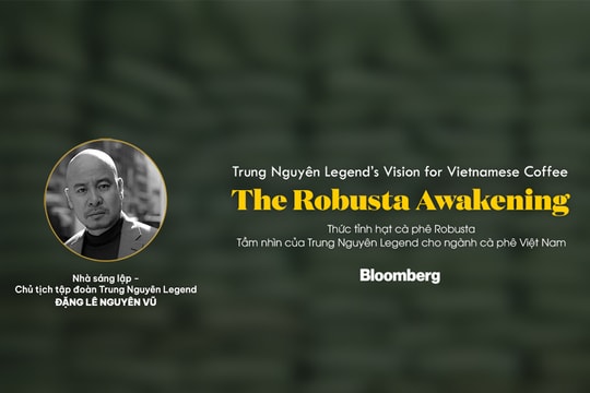 Bloomberg: “Tầm nhìn của Trung Nguyên Legend cho ngành cà phê Việt Nam”