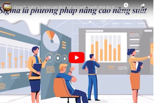 Doanh nghiệp nâng cao khả năng cạnh tranh nhờ áp dụng Six sigma