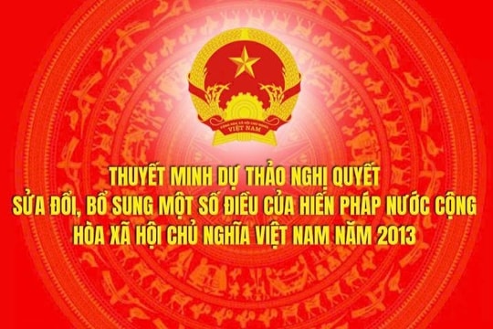 Thuyết minh dự thảo Nghị quyết sửa đổi, bổ sung một số điều của Hiến pháp