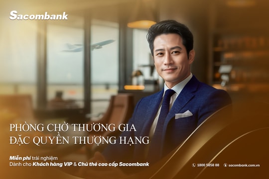 Sacombank nâng tầm trải nghiệm với hệ thống phòng chờ thương gia