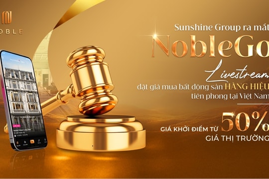 Sunshine Group ra mắt NobleGo - Livestream đặt giá mua bất động sản hàng hiệu tiên phong tại Việt Nam với giá khởi điểm bằng 50% giá thị trường