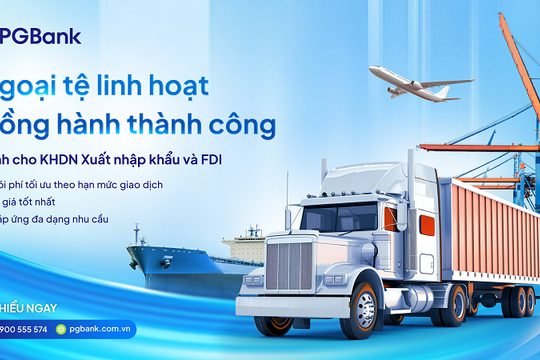 PGBank triển khai gói ưu đãi toàn diện cho doanh nghiệp xuất khẩu và FDI