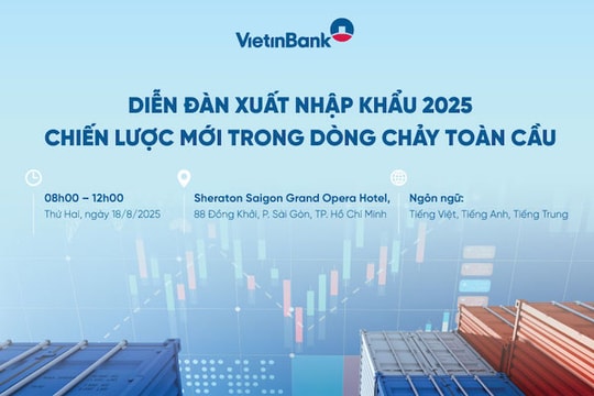 VietinBank tổ chức Diễn đàn Xuất nhập khẩu 2025 – Chiến lược mới trong dòng chảy toàn cầu