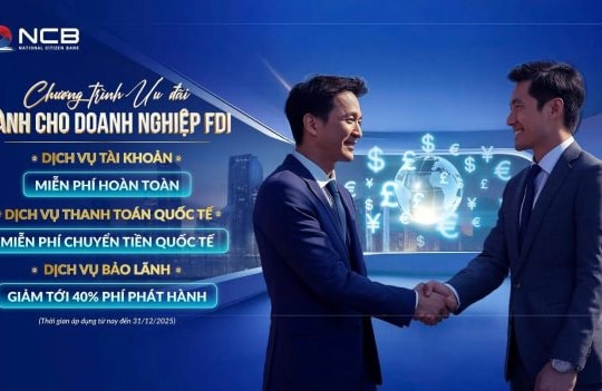 NCB triển khai gói ưu đãi toàn diện cho doanh nghiệp FDI